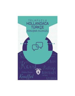 Telaffuzlu Hollandaca Türkçe Konuşma Kılavuzu