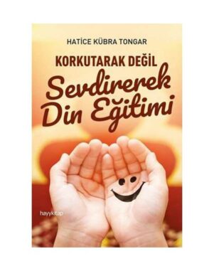 Korkutarak Değil Sevdirerek Din Eğitimi