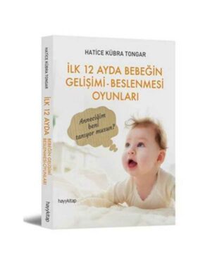İlk 12 Ayda Bebeğin Gelişimi Beslenmesi Oyunları