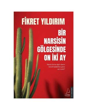 Bir Narsisin Gölgesinde On İki Ay