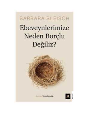 Ebeveynlerimize Neden Borçlu Değiliz?