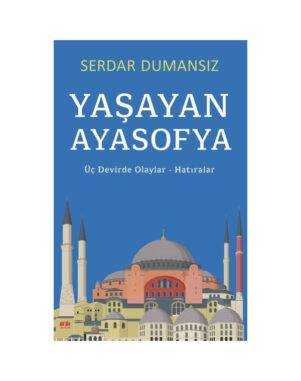 Yaşayan Ayasofya: Üç Devirde Olaylar-Hatıralar