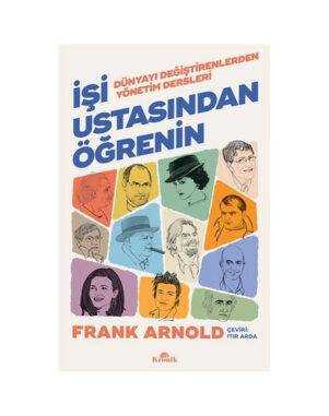 İşi Ustasından Öğrenin - Dünyayı Değiştirenlerden Yönetim Dersleri