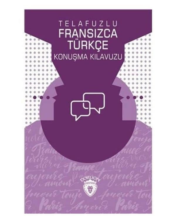 Telafuzlu Fransızca Türkçe Konuşma Kılavuzu