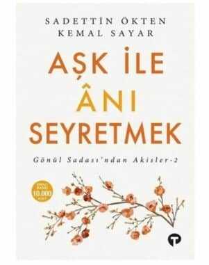 Aşk ile Anı Seyretmek: Gönül Sadasından Akisler-2