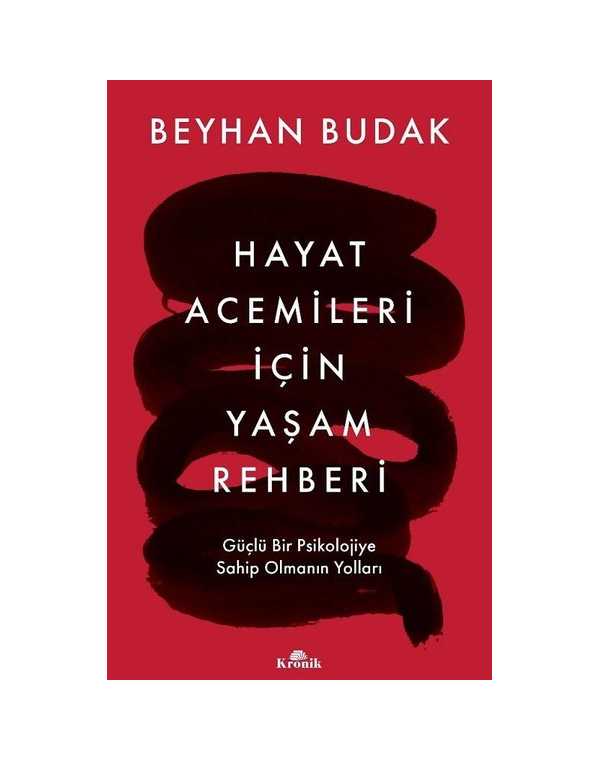 Hayat Acemileri İçin Yaşam Rehberi - Güçlü Bir Psikolojiye Sahip Olmanın Yolları