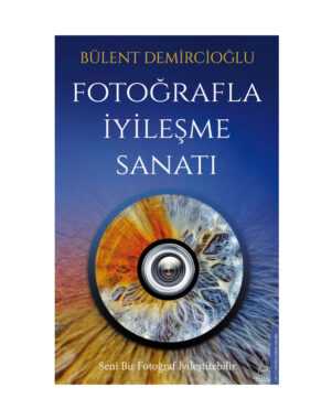 Fotoğrafla İyileşme Sanatı - Bülent Demircioğlu